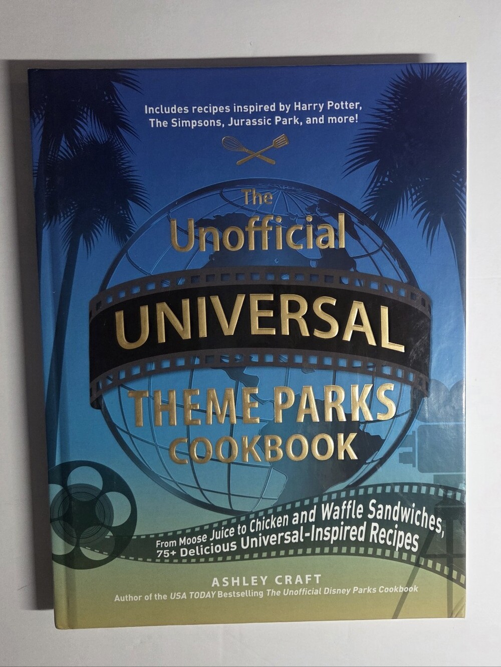 The Unofficial Universal Theme Parks Cookbook. Brand New Hardcover.
